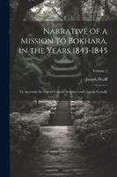 Narrative of a Mission to Bokhara, in the Years 1843-1845: To Ascertain the Fate of Colonel Stoddart and Captain Conolly; Volume 2 1022517538 Book Cover