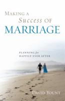 Making A Success Of Marriage: Planning For Happily Ever After 144220009X Book Cover