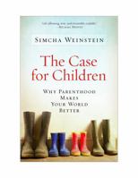 The Case for Children: Why Parenthood Makes Your World Better 1569804745 Book Cover