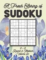 A Fresh Spring of Sudoku 9 x 9 Round 3: Medium Volume 20: Sudoku for Relaxation Spring Time Puzzle Game Book Japanese Logic Nine Numbers Math Cross ... All Ages Kids to Adults Floral Theme Gifts B08T6BTMWK Book Cover