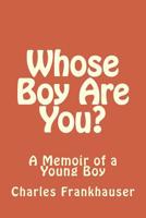 Whose Boy Are You?: A Memoir of a Young Boy 1721926585 Book Cover