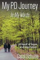 My Pd Journey, in My Words: A Book of Hope and Inspiration 1457554917 Book Cover