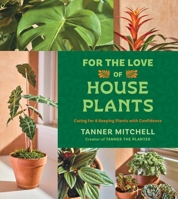 For the Love of Houseplants: Caring for and Keeping Plants with Confidence