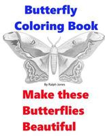 Butterfly Coloring Book: Make These Butterflies Beautiful 154482226X Book Cover