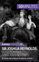 Sir Joshua Reynolds ou le portrait dans tous ses états: À l'aube de la Royal Academy of Arts 2806261864 Book Cover