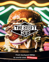 The Beefy Boys: From Backyard BBQ to World-Class Burgers 183783220X Book Cover