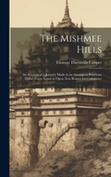 The Mishmee Hills: An Account of a Journey Made in an Attempt to Penetrate Thibet From Assam to Open New Routes for Commerce 1020052562 Book Cover