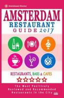 Amsterdam Restaurant Guide 2017: Best Rated Restaurants in Amsterdam - 500 Restaurants, Bars and Cafes Recommended for Visitors, 2017 1537570803 Book Cover