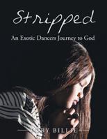 Stripped an Exotic Dancers Journey to God 1984559788 Book Cover