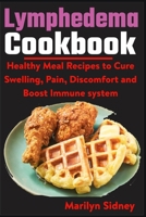 Lymphedema Cookbook: Healthy meal Recipes to Cure Swelling, Pain, Discomfort and Boost Immune system B092XFBPGT Book Cover