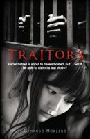 Traitors: Racial Hatred Is about to Be Eradicated, But ... Will It Be Able to Claim Its Last Victim? 1463330278 Book Cover