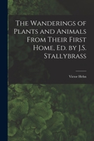 The Wanderings of Plants and Animals From Their First Home, Ed. by J.S. Stallybrass 1019119802 Book Cover
