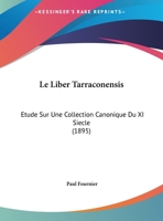 Le Liber Tarraconensis: Etude Sur Une Collection Canonique Du XI Siecle (1895) 201272325X Book Cover