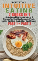 Intuitive Eating: 2 Books in 1: A Revolutionary 4-Step Program, Based on 10 Principles, That Works! How Thousands of People, Rewiring Their Minds, Have Lost More Than 125 Pounds 1801380457 Book Cover