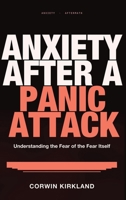 Anxiety After a Panic Attack: Understanding the Fear of the Fear Itself 180428341X Book Cover