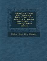 Bibliotheca Critica Nova. Edentibus I. Bake, I. Geel, H. A. Hamaker, P. Hofman Peerl Kamp ... B0BPRY93S3 Book Cover