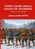 THE THIRTY YEARS' WAR AND THE LEAGUE OF AUGSBURG: Anglo-French Battles 1105679039 Book Cover