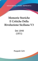 Memorie Storiche E Critiche Della Rivoluzione Siciliana V3: del 1848 (1851) 1160193991 Book Cover