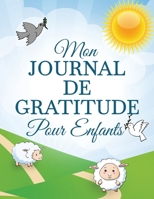 Mon Journal De Gratitude Pour Enfants: un journal chrétien sur le thème de la gratitude qui invite les enfants à rendre grâce et louanges (French Edition) 1918883246 Book Cover