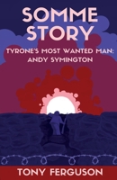 Somme Story: Tyrone's Most Wanted Man: Andy Symington 1918038317 Book Cover