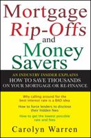 Mortgage Ripoffs and Money Savers: An Industry Insider Explains How to Save Thousands on Your Mortgage or Re-Fi