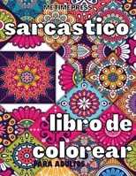 Sarc�stico Libro de Colorear: Libro para colorear contra la ansiedad para adultos, alivio del estr�s laboral, p�ginas para colorear con citas relajantes, libro de regalo con refranes divertidos y sarc 0731510577 Book Cover