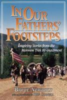 In our fathers' footsteps: Inspiring stories from the Mormon Trek Re-enactment 1570084068 Book Cover