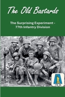 The Old Bastards: The Surprising Experiment - 77th Infantry Division B0GSST86HB Book Cover