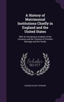 A History of Matrimonial Institutions Chiefly in England and the United States 1017332932 Book Cover