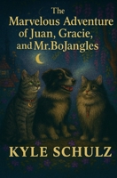 The Marvelous Adventure Of Juan, Gracie, and Bojangles. B0FVD483K5 Book Cover