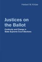 Justices on the Ballot: Continuity and Change in State Supreme Court Elections 1107090865 Book Cover