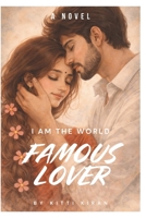 I AM THE WORLD FAMOUS LOVER B0GK1JD9GW Book Cover