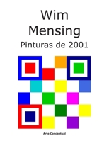 Wim Mensing Pinturas de 2001 (Spanish Edition) B0H5C4KB8L Book Cover