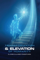THE TRANSFORMATION AND ELEVATION OF HUMANITY B0GQGT3WQV Book Cover
