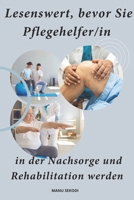 Lesenswert, bevor Sie Pflegehelfer/in in der Nachsorge und Rehabilitation werden (German Edition) B0CQNLGWHC Book Cover