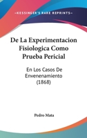 De La Experimentacion Fisiologica Como Prueba Pericial: En Los Casos De Envenenamiento (1868) 1271318768 Book Cover