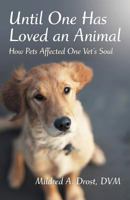 Until One Has Loved an Animal: How Pets Affected One Vet's Soul 1475960824 Book Cover