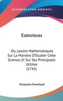Entretiens: Ou, Le�ons Mathematiques Sur La Maniere D'�tudier Cette Science, & Sur Ses Principales Utilit�s 1104123010 Book Cover