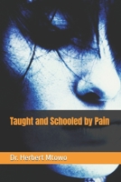 Taught and Schooled by Pain 2931195081 Book Cover