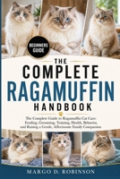 THE COMPLETE RAGAMUFFIN HANDBOOK: The Complete Guide to Ragamuffin Cat Care: Feeding, Grooming, Training, Health, Behavior, and Raising a Gentle, Affectionate Family Companion B0GYSWV7WH Book Cover
