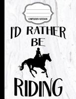 I'd Rather Be Riding - Marble Equestrian Composition Notebook - Wide Ruled : Wide Ruled Writer's Notebook for School / Work / Journaling 1973919052 Book Cover