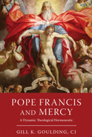 Pope Francis and Mercy: A Dynamic Theological Hermeneutic 0268206457 Book Cover