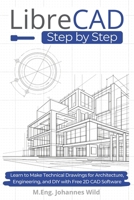LibreCAD | Step by Step: Learn to Make Technical Drawings for Architecture, Engineering, and DIY with Free 2D CAD Software 3987421622 Book Cover