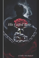 His Caged Rose B0DYPM5CNT Book Cover