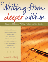 Writing from Deeper Within: Advanced Steps in Writing Fiction and Life Stories 0897936477 Book Cover