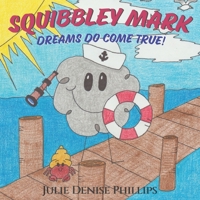 Squibbley Mark - Dreams Do Come True!: Children's picture book: cute doodle - best friend, having goals, perseverance, maze B0FHBC342L Book Cover