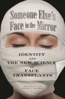 Someone Else's Face in the Mirror: Identity and the New Science of Face Transplants 0313356165 Book Cover
