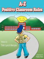 A-Z Positive Classroom Rules 1425968511 Book Cover
