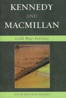 Kennedy and Macmillan: Cold War Politics 0761834060 Book Cover