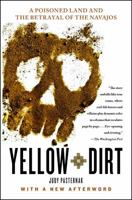 Yellow Dirt: An American Story of a Poisoned Land and a People Betrayed 1416594833 Book Cover